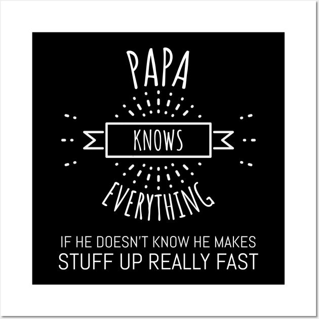 papa knows everything if he doesnt know Wall Art by Hunter_c4 "Click here to uncover more designs"